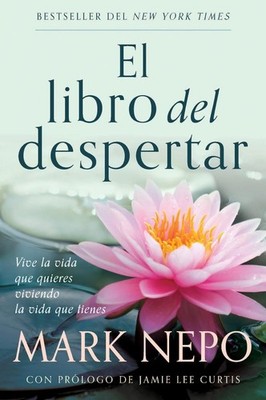 El libro del despertar: Vive la vida que quieres viviendo la vida que tienes (Ed