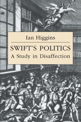 Swift's Politics : A Study in Disaffection, Paperback by Higgins, Ian, Brand ...