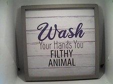 Wash Your Hands You Filthy Animal Picture 12 x 12