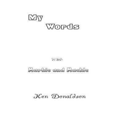 My Words with Markie and Mackle Ken Donaldson Paperback Lulu Pres