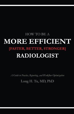 How to be a More Efficient Radiologist by Long H. Tu