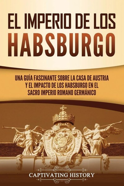 El Imperio De Los Habsburgo | Captivating History | Taschenbuch | Spanisch-image