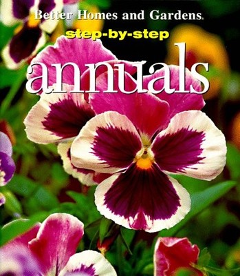 STEP-BY-STEP ANNUALS By Peter Loewer & Better Homes And Gardens Books BRAND NEW