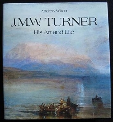 J.M.W. Turner: His Art and Life Andrew Wilton
