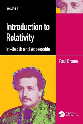 Introduction to Relativity Volume II | In-Depth and Accessible | Paul Bruma
