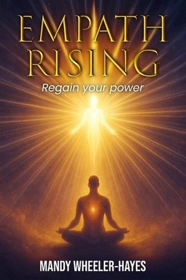 Empath Rising: Regain your power by Mandy Wheeler-Hayes Paperback Book