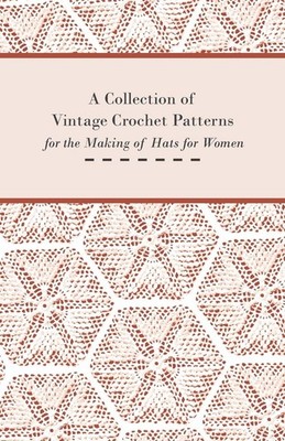 Anon A Collection of Vintage Crochet Patterns for the Making of Ha (Taschenbuch)