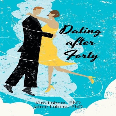 Dating after Forty A Practical Guide Kim Lobera PhD Hardcover Aut