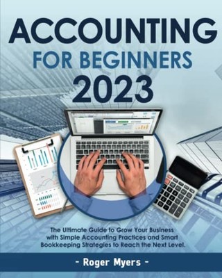 Accounting for Beginners 2023: The Ultimate Guide to Grow... - Myers, Roger