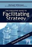 The Executive Guide to Facilitating Strategy, Wilkinson, Michael, Very Good cond