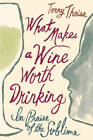 What Makes a Wine Worth Drinking: In Praise of the Sublime - Hardcover - Good