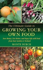 The Ultimate Guide to Growing Your Own Food: Save Money, Live Better, and...