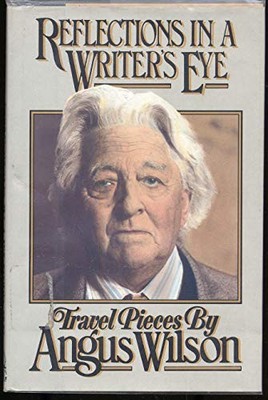 Reflections in a Writer's Eye: Travel Pieces By Angus Wilson. 97