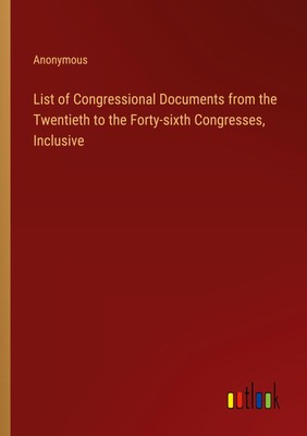 List of Congressional Documents from the Twentieth to the Forty-sixth Congresses