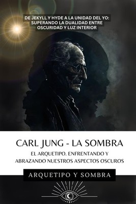 Carl Jung - La Sombra: Enfrentando Los Aspectos Oscuros De La Psique (Spanish Ed