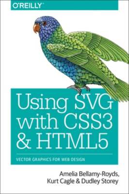 Using SVG with CSS3 and HTML5: Vector Graphics for Web Design by Bellamy-Royds