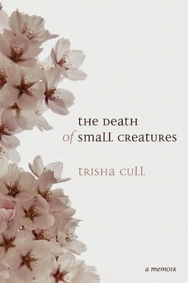 Trisha Cull The Death of Small Creatures (Taschenbuch)
