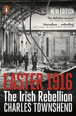 Easter 1916: The Irish Rebellion - Townshend, Charles