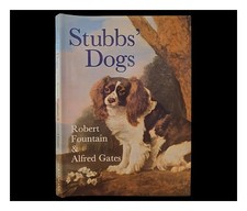 FOUNTAIN, ROBERT Stubbs' dogs : the hounds and domestic dogs of the eighteenth c