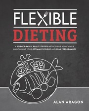 Flexible Dieting: A Science-Based, Reality-Te...