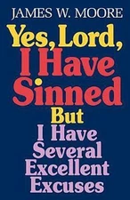 Yes, Lord, I Have Sinned: But I Have Several Excellent Excuses