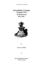 Greenbrier County Records, West Virginia, Volume 6: Death Records 1853-1900