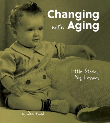 Changing With Aging: Little Stories, Big Lessons