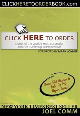 Click Here to Order: Stories of the World's Most Successful Internet Marketing E