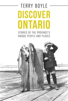 Discover Ontario: Stories of the Province's Unique People and Places (Paperback