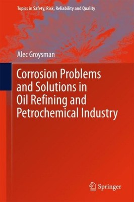 Corrosion Problems and Solutions in Oil Refining and Petrochemical Industry Alec