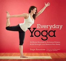 Everyday Yoga: At-Home Routines to Enhance Fitness, Build Strength, and Rest...