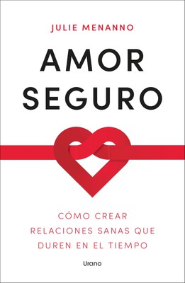Amor seguro: Cómo crear relaciones sanas que duren en el tiempo (Spanish Ed...