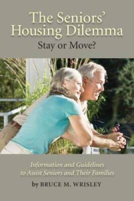 The Seniors Housing Dilemma: Stay or Move - Paperback - GOOD