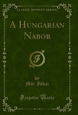 A Hungarian Nabob (Classic Reprint)