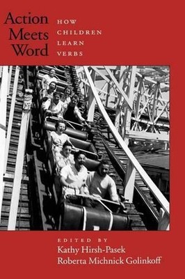 Action Meets Word: How children learn verbs by Kathryn A. Hirsh-Pasek (English) 