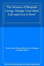 The Science of Bespoke Living: Design Your Ideal Life and Live it Now! By Wayne