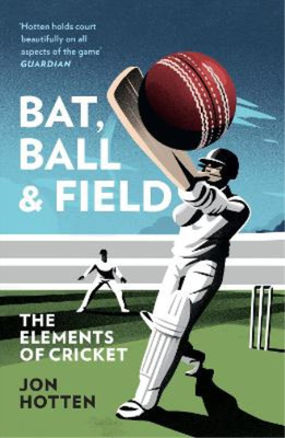 Jon Hotten Hotten, Jon Bat, Ball and Field (Paperback)