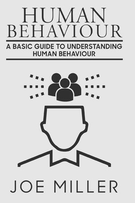 Human Behavior: A Basic Guide to Understanding Human Behavior (Human Behavio...