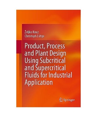 Product, Process and Plant Design Using Subcritical and Supercritical Fluids for