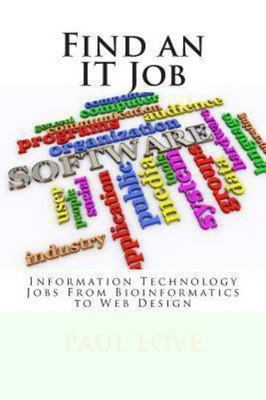 Find an It Job: Information Technology Careers from Bioinformatics to Web Design