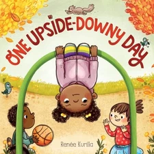 One Upside-Downy Day: A Picture Book by Kurilla