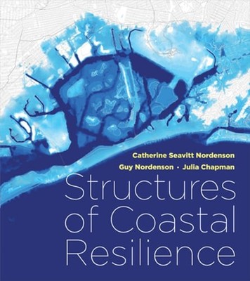 Structures of Coastal Resilience by Catherine Seavitt Nordenson: New