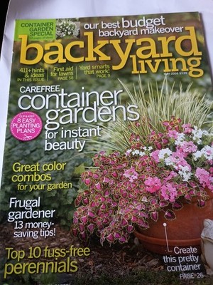 BACKYARD LIVING  MAGAZINE.'' CONTAINER GARDENS FOR INSTANT BEAUTY '' MAY, 2008 T3
