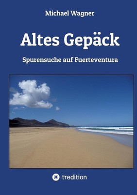 Altes Gepck - Roman: Spurensuche auf Fuerteventura by Michael Wagner Paperback B