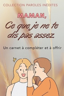 Maman, ce que je ne te dis pas assez: (de la part de ton fils) by Thierry Lopez