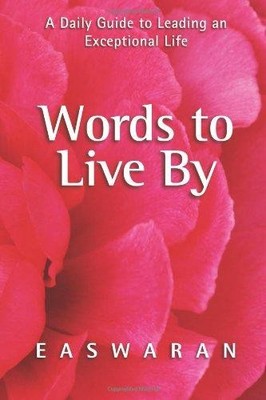 Words to Live by: A Daily Guide to Leading an Exceptional... - Easwaran, Eknath