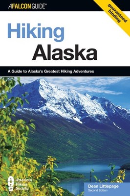 Hiking Alaska: A Guide To Alaska's Greatest Hiking Adventures (State Hiking ...