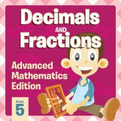 Decimals and Fractions: Advanced Mathematics Edition by Professor, Baby, Like...