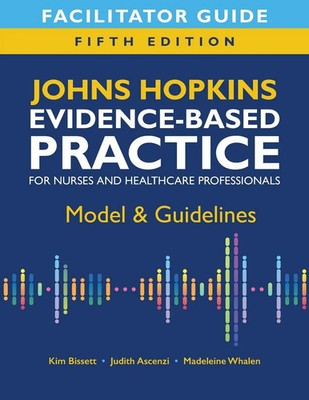 Facilitator Guide for Johns Hopkins Evidence-Based Practice for Nurses and...