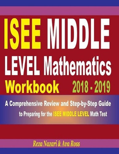 ISEE Middle Level Mathematics Workbook 2018 - 2019: A Comprehensive Review and S